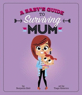 A Baby's Guide to Surviving Mum