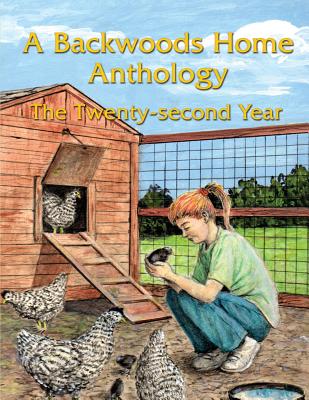 A Backwoods Home Anthology: The Twenty-Second Year - Backwoods Home Magazine, and Duffy, Dave (Editor), and Silveira, John (Editor)