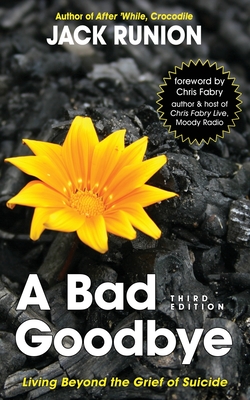 A Bad Goodbye: Living Beyond the Grief of Suicide - Fabry, Chris (Foreword by), and Winter, Cheryl Ann (Introduction by), and Runion, Jack