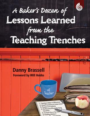 A Baker's Dozen of Lessons Learned from the Teaching Trenches - Brassell, Danny