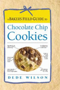 A Baker'S Field Guide To Chocolate Chip Cookies - Wilson, Dede