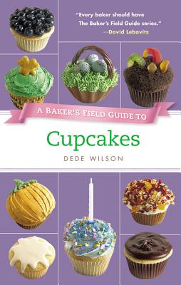 A Baker's Field Guide to Cupcakes: Deliciously Decorated Crowd Pleasers for Parties and Holidays - Wilson, Dede