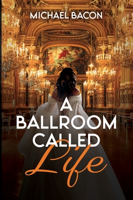 A Ballroom Called Life - Bacon, Michael