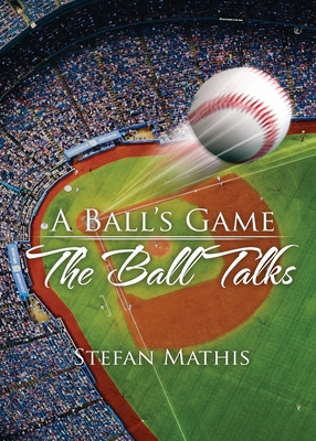 A Ball's Game: The Ball Talks - Mathis, Stefan