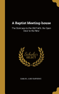 A Baptist Meeting-House: The Staircase to the Old Faith, the Open Door to the New