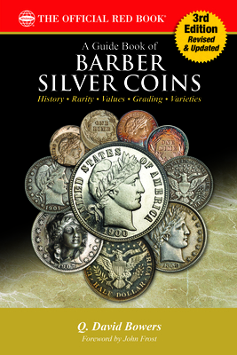 A Barber Silver Coins: History, Rarity, Values, Grading, Varieties - Bowers, Q David, and Frost, John (Foreword by)