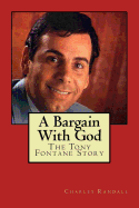 A Bargain with God: The Tony Fontane Story