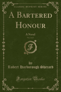 A Bartered Honour, Vol. 2 of 3: A Novel (Classic Reprint)