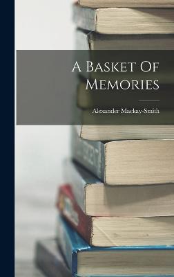 A Basket Of Memories - Mackay-Smith, Alexander