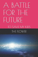 A Battle for the Future: To Save My Kids