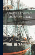 A Battle Fought on Snow Shoes