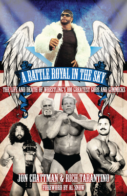 A Battle Royal in The Sky: The Life and Death of Wrestling's 100 Greatest Gods and Gimmicks - Tarantino, Rich, and Chattman, Jon