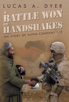 A Battle Won by Handshakes: The Story of Alpha Company 1/5 - Dyer, Lucas a