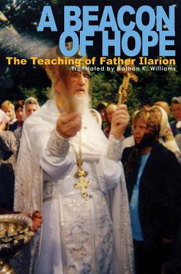A Beacon of Hope: The Teaching of Father Ilarion - Kopyttseva, Natalia Mikhailovna, and Williams, Nathan K (Translated by)