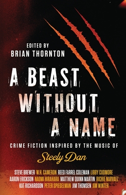 A Beast Without a Name: Crime Fiction Inspired by the Music of Steely Dan - Thornton, Brian (Editor)
