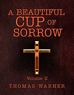 A Beautiful Cup of Sorrow: Volume II
