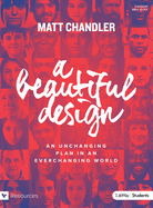 A Beautiful Design - Teen Bible Study Book: An Unchanging Plan in an Everchanging World