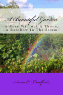 A Beautiful Garden: A Rose Without A Thorn, A Rainbow In The Storm