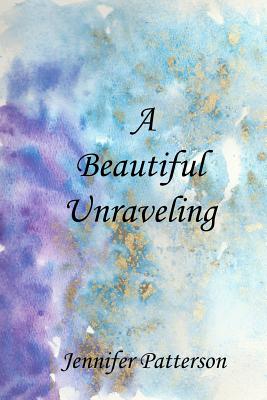 A Beautiful Unraveling - Gerassimenko, Nadia (Editor), and Patterson, Jennifer