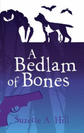A Bedlam Of Bones - Hill, Suzette A.