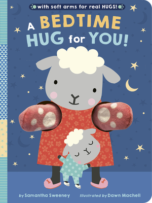 A Bedtime Hug for You!: With Soft Arms for Real Hugs! - Sweeney, Samantha
