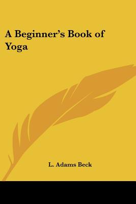 A Beginner's Book of Yoga - Beck, L Adams