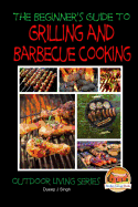 A Beginner's Guide to Grilling and Barbecue Cooking