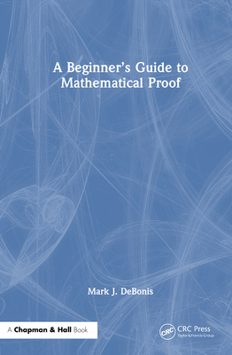 A Beginner's Guide to Mathematical Proof - Debonis, Mark J