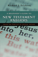 A Beginner's Guide to New Testament Exegesis: Taking the Fear Out of Critical Method