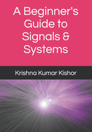 A Beginner's Guide to Signals & Systems