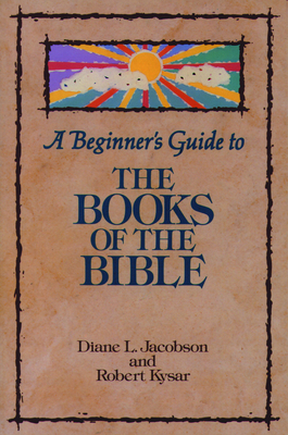 A Beginner's Guide to the Books of the Bible - Jacobson, Diane L, and Kysar, Robert, Dr.