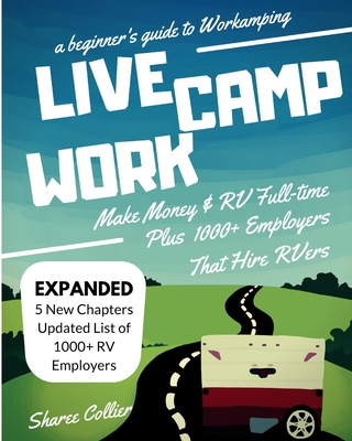 A Beginners Guide to Workamping: How to Make Money While Living in an RV & Travel Full-time, Plus 1000+ Employers Who Hire RVers - 