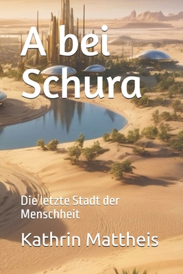 A bei Schura: Die letzte Stadt der Menschheit - Mattheis, Kathrin