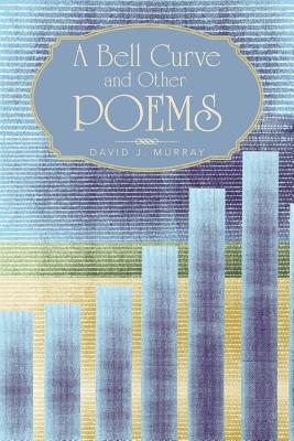 A Bell Curve and Other Poems - Murray, David J