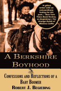 A Berkshire Boyhood Confessions and Reflecitons of a Baby Boomer