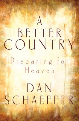 A Better Country: Preparing for Heaven - Schaeffer, Dan