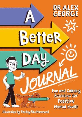 A Better Day Journal: Confidence-building journal to boost self-esteem, gratitude and mindfulness, reduce anxiety and develop resilience! - George, Alex, Dr.