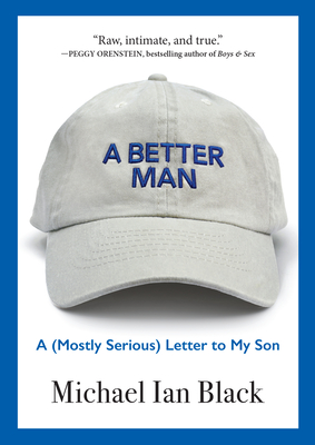 A Better Man: A (Mostly Serious) Letter to My Son - Black, Michael Ian