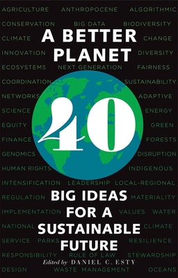 A Better Planet: Forty Big Ideas for a Sustainable Future - Esty, Daniel C (Editor), and Burke, Ingrid C (Foreword by)