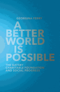 A Better World is Possible: The Gatsby Charitable Foundation and Social Progress