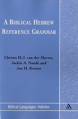 A Biblical Hebrew Reference Grammar - Van Der Merwe, Christo H J, and Kroeze, Jan H, and Naude, Jackie