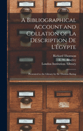 A Bibliographical Account and Collation of La Description De L'gypte: Presented to the Library by Sir Thomas Baring