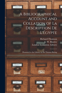 A Bibliographical Account and Collation of La Description De L'gypte: Presented to the Library by Sir Thomas Baring