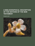 A Bibliographical Description of the Editions of the New Testament