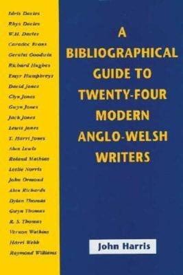 A Bibliographical Guide to Twenty-Four Modern Anglo-Welsh Writers - Harris, John