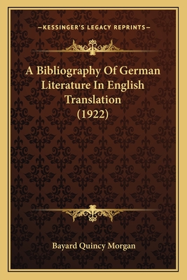A Bibliography of German Literature in English Translation (1922) - Morgan, Bayard Quincy
