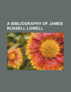 A Bibliography of James Russell Lowell