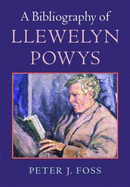 A Bibliography of Llewelyn Powys - Foss, Peter John