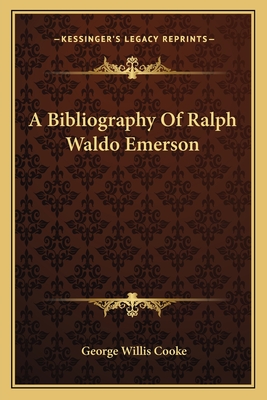A Bibliography Of Ralph Waldo Emerson - Cooke, George Willis (Editor)