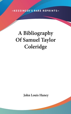 A Bibliography Of Samuel Taylor Coleridge - Haney, John Louis